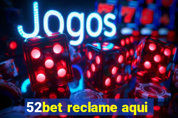 52bet reclame aqui